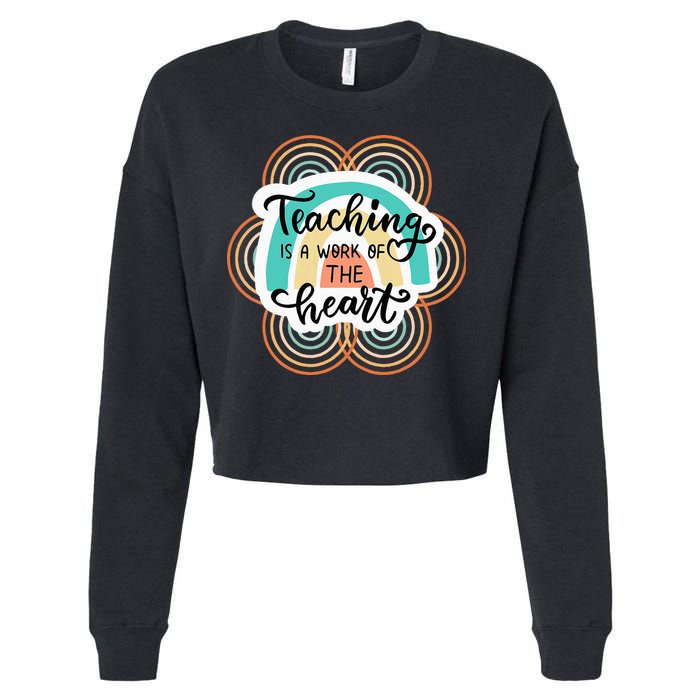 Teaching Is A Work Of The Heart Cropped Pullover Crew