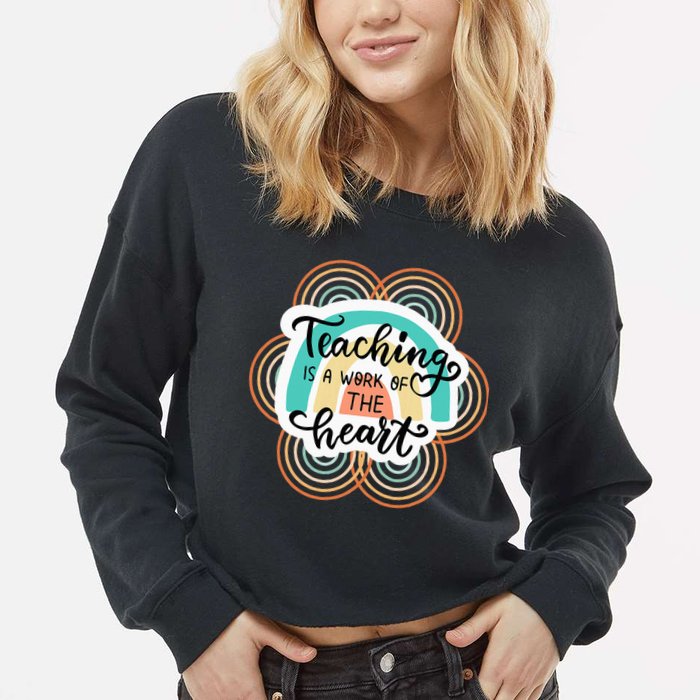 Teaching Is A Work Of The Heart Cropped Pullover Crew