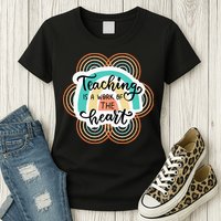 Teaching Is A Work Of The Heart Womens T-Shirt