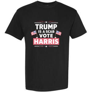 Trump Is A Scab Vote Kamala Harris 2024 Garment-Dyed Heavyweight T-Shirt