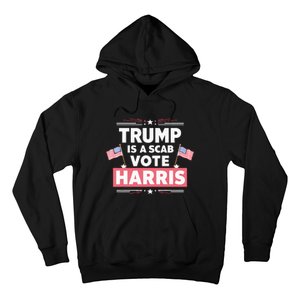 Trump Is A Scab Vote Kamala Harris 2024 Hoodie