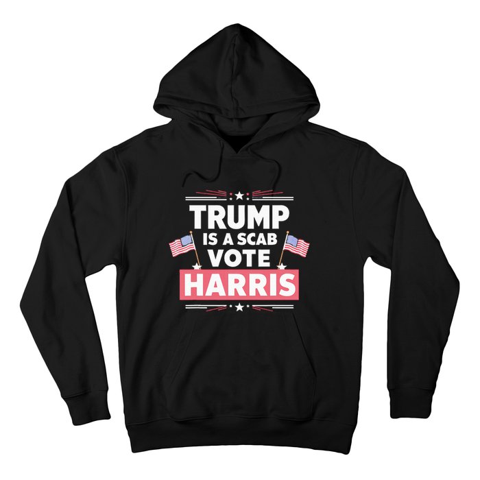 Trump Is A Scab Vote Kamala Harris 2024 Hoodie