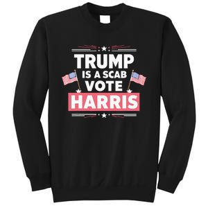 Trump Is A Scab Vote Kamala Harris 2024 Sweatshirt