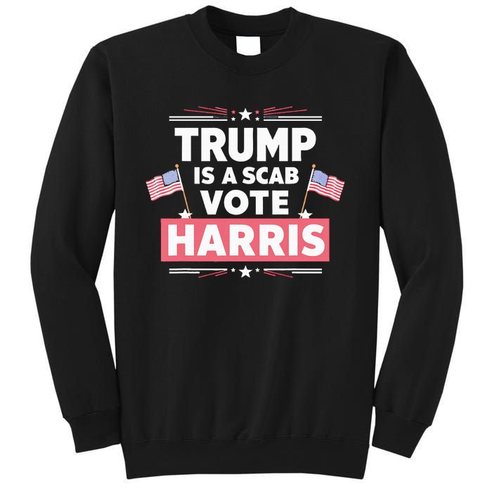 Trump Is A Scab Vote Kamala Harris 2024 Sweatshirt