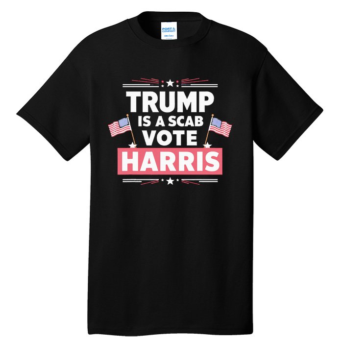 Trump Is A Scab Vote Kamala Harris 2024 Tall T-Shirt