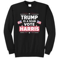 Trump Is A Scab Vote Kamala Harris 2024 Tall Sweatshirt