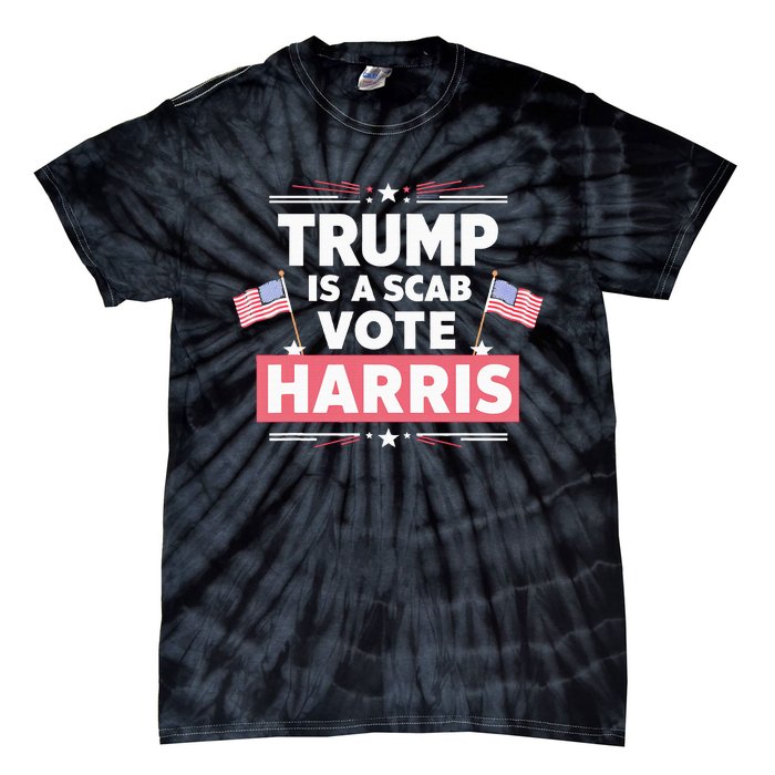 Trump Is A Scab Vote Kamala Harris 2024 Tie-Dye T-Shirt