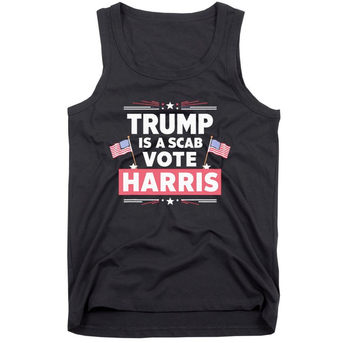 Trump Is A Scab Vote Kamala Harris 2024 Tank Top