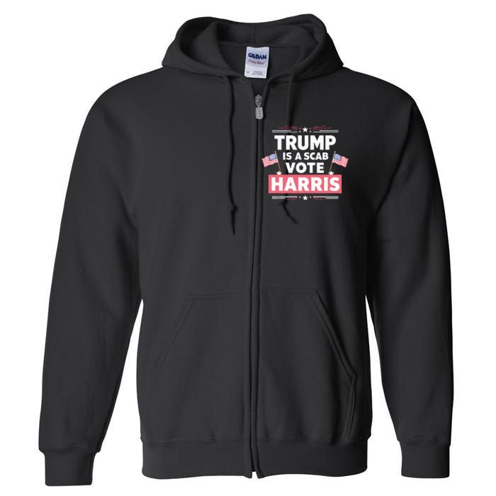 Trump Is A Scab Vote Kamala Harris 2024 Full Zip Hoodie