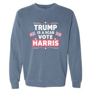 Trump Is A Scab Vote Kamala Harris 2024 Garment-Dyed Sweatshirt