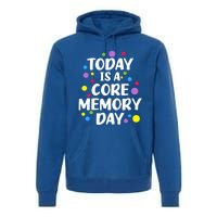 Today Is A Core Memory Day Gift Premium Hoodie