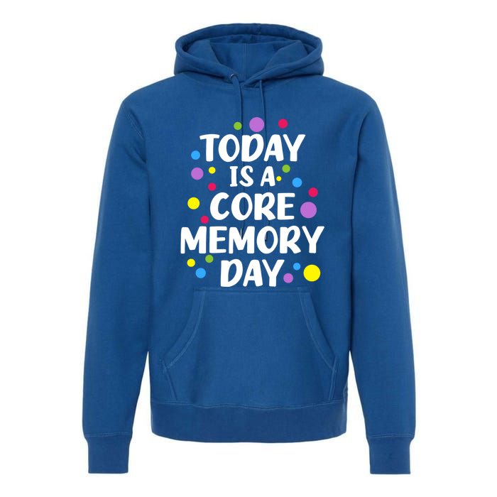 Today Is A Core Memory Day Gift Premium Hoodie