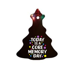 Today Is A Core Memory Day Gift Ceramic Tree Ornament