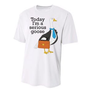 Today IM A Serious Goose Funny Goose Performance Sprint T-Shirt