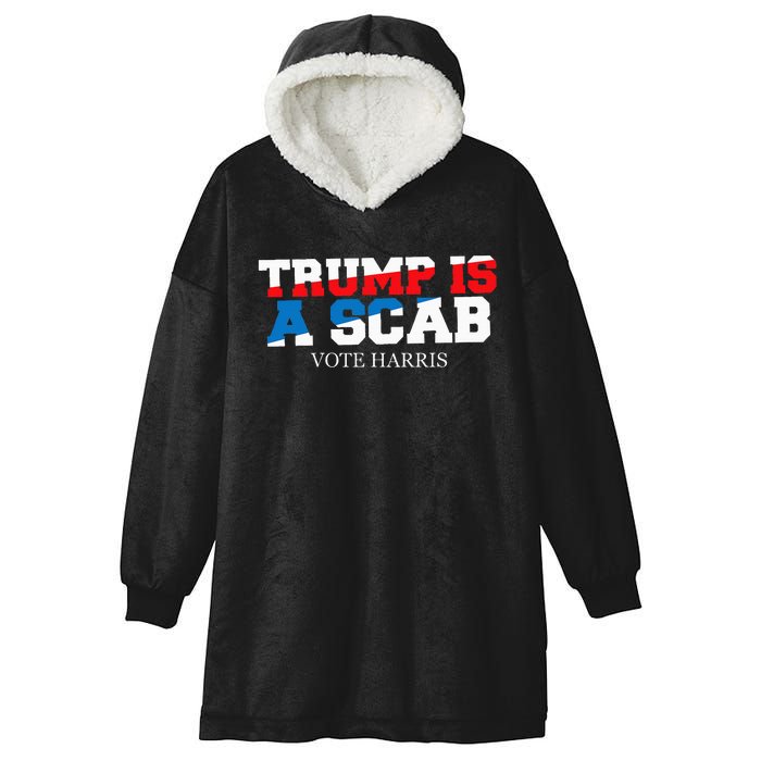 Trump Is A Scab Vote Harris Hooded Wearable Blanket