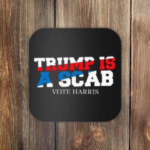 Trump Is A Scab Vote Harris Coaster