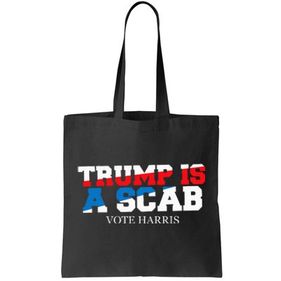 Trump Is A Scab Vote Harris Tote Bag