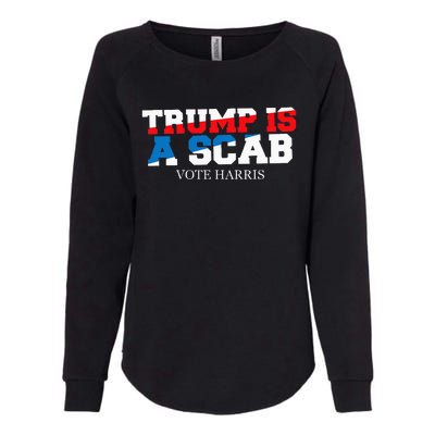 Trump Is A Scab Vote Harris Womens California Wash Sweatshirt