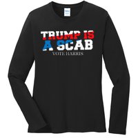 Trump Is A Scab Vote Harris Ladies Long Sleeve Shirt