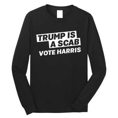 Trump Is A Scab Vote Harris 2024 Long Sleeve Shirt