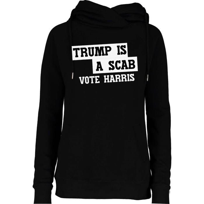 Trump Is A Scab Vote Harris Womens Funnel Neck Pullover Hood