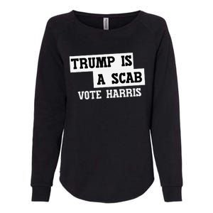 Trump Is A Scab Vote Harris Womens California Wash Sweatshirt