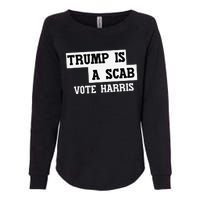 Trump Is A Scab Vote Harris Womens California Wash Sweatshirt