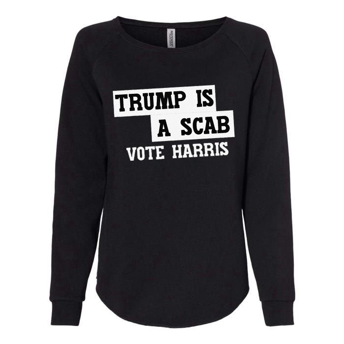 Trump Is A Scab Vote Harris Womens California Wash Sweatshirt