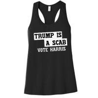 Trump Is A Scab Vote Harris Women's Racerback Tank