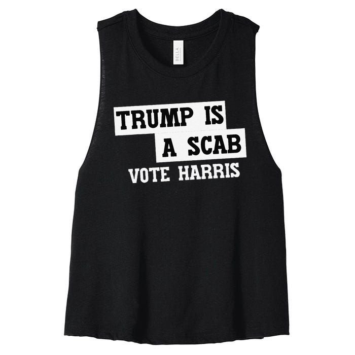 Trump Is A Scab Vote Harris Women's Racerback Cropped Tank