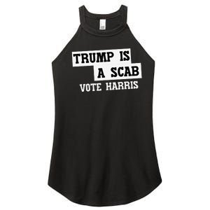 Trump Is A Scab Vote Harris Women's Perfect Tri Rocker Tank