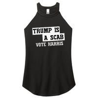 Trump Is A Scab Vote Harris Women's Perfect Tri Rocker Tank