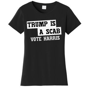 Trump Is A Scab Vote Harris Women's T-Shirt