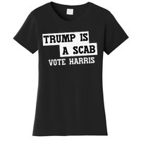 Trump Is A Scab Vote Harris Women's T-Shirt