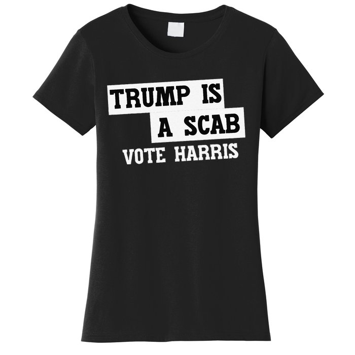 Trump Is A Scab Vote Harris Women's T-Shirt