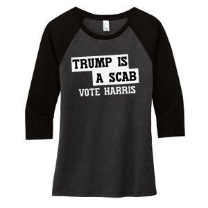 Trump Is A Scab Vote Harris Women's Tri-Blend 3/4-Sleeve Raglan Shirt