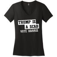 Trump Is A Scab Vote Harris Women's V-Neck T-Shirt