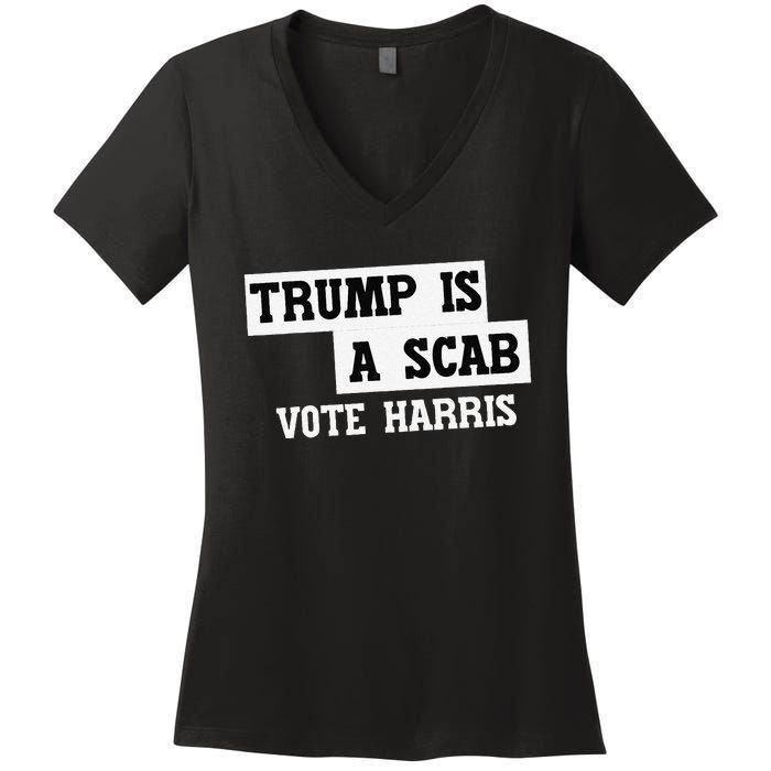 Trump Is A Scab Vote Harris Women's V-Neck T-Shirt