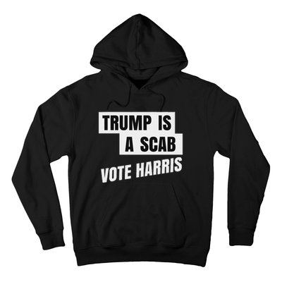 Trump Is A Scab Vote Harris Hoodie