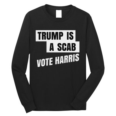 Trump Is A Scab Vote Harris Long Sleeve Shirt