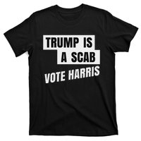 Trump Is A Scab Vote Harris T-Shirt