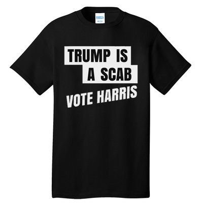 Trump Is A Scab Vote Harris Tall T-Shirt