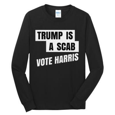 Trump Is A Scab Vote Harris Tall Long Sleeve T-Shirt