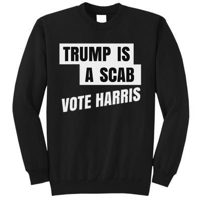 Trump Is A Scab Vote Harris Tall Sweatshirt