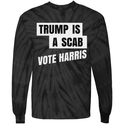 Trump Is A Scab Vote Harris Tie-Dye Long Sleeve Shirt