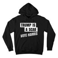 Trump Is A Scab Vote Harris Tall Hoodie