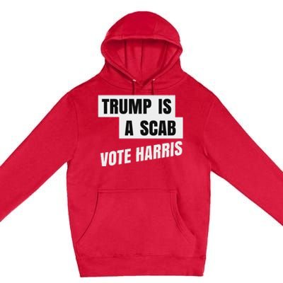 Trump Is A Scab Vote Harris Premium Pullover Hoodie