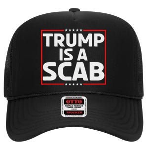 Trump Is A Scab High Crown Mesh Back Trucker Hat