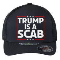 Trump Is A Scab Flexfit Unipanel Trucker Cap