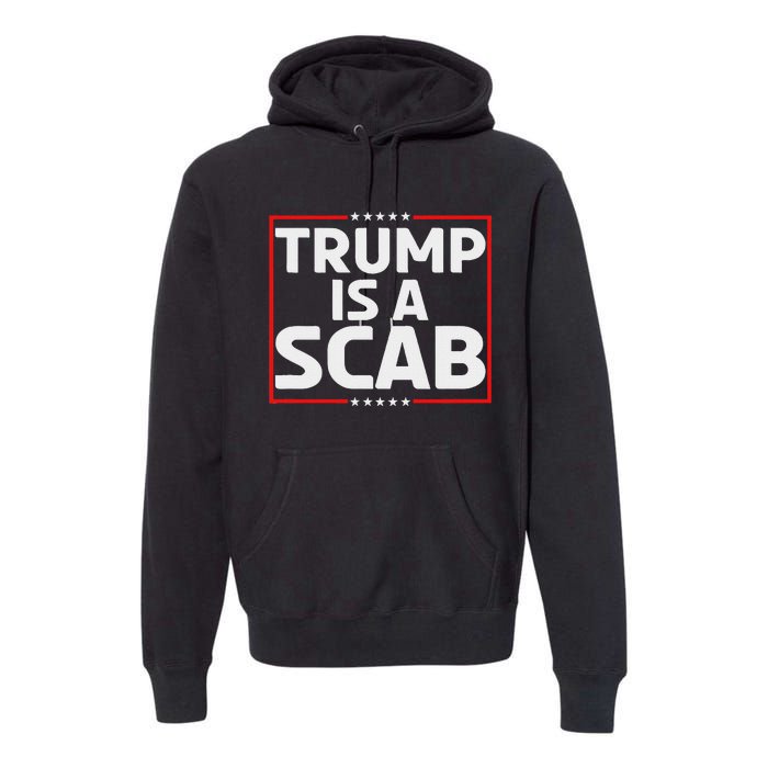 Trump Is A Scab Premium Hoodie